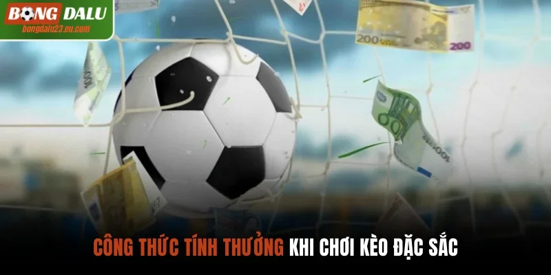 Công thức tính thưởng khi chơi kèo đặc sắc