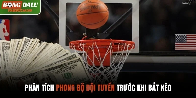 Phân tích phong độ đội tuyển trước khi bắt kèo