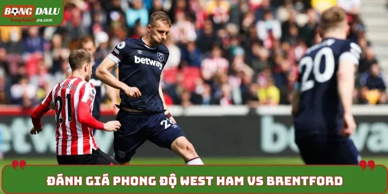Soi kèo West Ham vs Brentford - đánh giá gần nhất