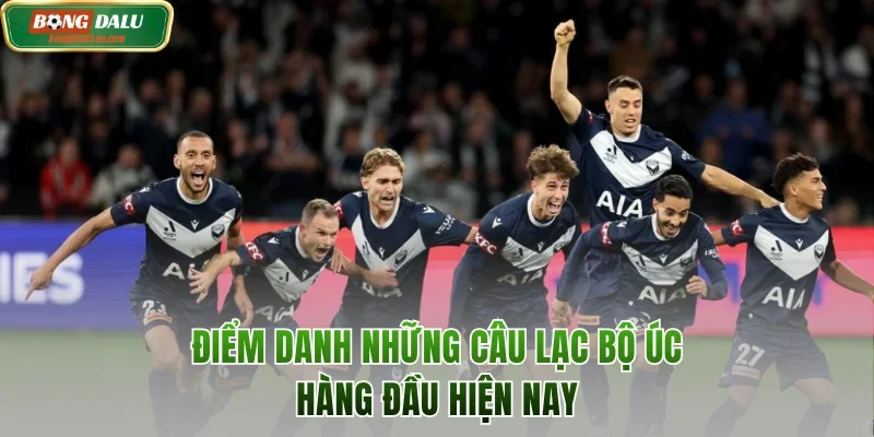 Điểm danh những câu lạc bộ Úc hàng đầu hiện nay